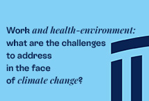 Work and health-environment:  what are the challenges to address  in the face of climate change?