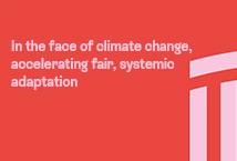 In the face of climate change,  accelerating fair, systemic  adaptation